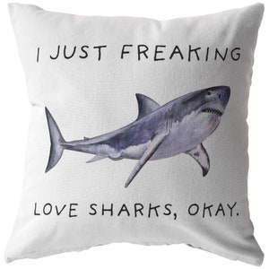 I Just Freaking, Love Sharks Okay Pillow, Pillow, Shark Pillow, Shark Pillow, Shark Gift