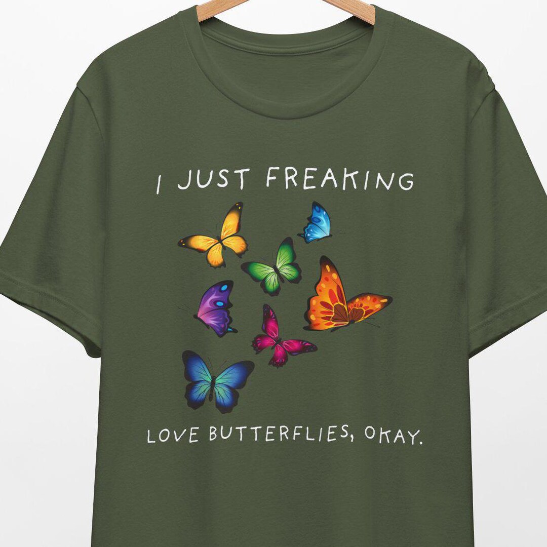 T-shirt I Just Freaking, Love Butterflies Okay T-shirt, Butterfly