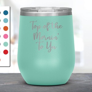 Irish Gift, Top Of The Mornin&#39; To Ya Laser Wine Etched Tumbler, St. Patrick&#39;s Day, Ireland Coffee Mug, Irish cup, Saint Paddy&#39;s Day Gift