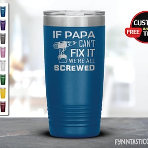 If Papa Can&#39;t Fix It, We&#39;re All Screwed Papa Gifts, Birthday Gifts, Tumbler for Papa, Father day gifts.