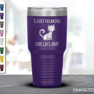 I Just Freaking Love Cats, Okay Tumbler, Cats Tumbler, Cats Gifts, Friend Tumbler, Friend Gift.