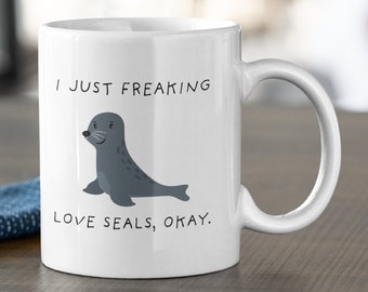 I Just Freaking Love Seals Okay Mug, Seal Mug, Seal Mug, Seal Gift, 11oz. mug 15 oz. mug.