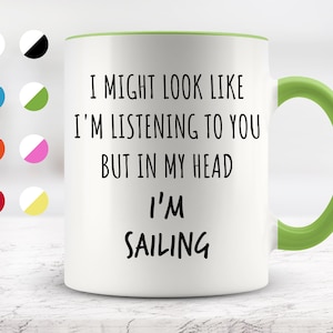 I Might Look Like I&#39;m Listening To You but In My Head I&#39;m Sailing Mug, Funny Mugs, Surprise ,Birthday Gifts