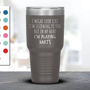 I Might Look Like I&#39;m Listening To You but In My Head I&#39;m Playing Darts Laser Etched Tumbler, Funny Tumblers, Darts Mug