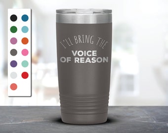 I’ll Bring The Voice Of Reason Laser Diched Tumbler, Funny Tumblers, Friend Gifts, Colleague Tumbler, Companion Gift, Surprise Gift