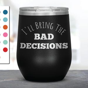 I&#39;ll Bring The Bad Decisions Lasergeëtste wijnbeker, grappige bekers, vriendencadeaus, collega-beker, gezelschapscadeau, verrassingscadeau