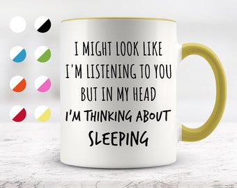 I Might Look Like I'm Listening To You but In My Head I'm Thinking About Sleeping Mug, Funny Mugs, Surprise ,Birthday Gifts