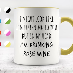 I Might Look Like I&#39;m Listening To You but In My Head I&#39;m Drinking Rose Wine Mug, Funny Mugs, Surprise ,Birthday Gifts
