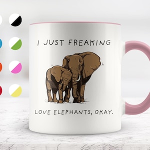 I Just Freaking Love Elephants, Okay Mug, Elephant Mug, Elephant Gifts, Friend mug, Friend Gift, 11oz. mug 15 oz. mug.