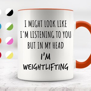 I Might Look Like I&#39;m Listening To You but In My Head I&#39;m Weightlifting Mug, Funny Mugs, Surprise ,Birthday Gifts