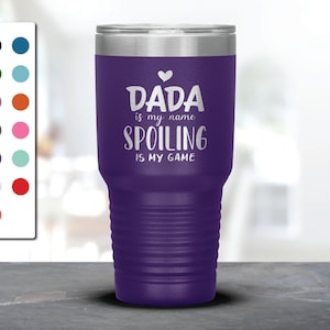 Dada Is My Name Spoiling Is My Game Laser Etched Tumbler, Gift For Dada, Best Gift Idea for Dada, Surprise Birthday, Christmas,Father&#39;s Day