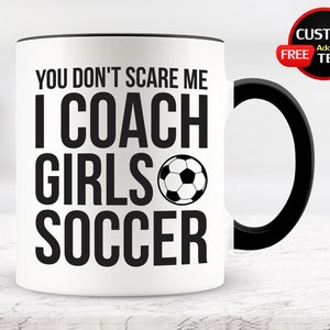 You Don&#39;t Scare Me I Coach Girls Soccer Mug, Soccer Coach Mug, Gift for Coach, Coach Gift, Coach Soccer, Soccer Gift,