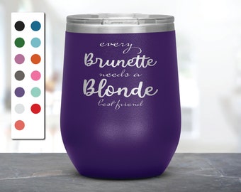 Every Brunette Needs A Blonde Laser Etched Wine Tumbler, Funny Tumblers, Friend Gift, Colleague Tumbler, Companion Gift, Surprise Gift