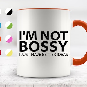 I&#39;m Not Bossy I Just Have Better Ideas  Mug, Funny Mugs, Friend Gifts, Colleague Mug, Companion Gift, Surprise Gift, Birthday Gift