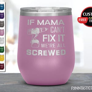 If Mama Can&#39;t Fix It, We&#39;re All Screwed Mama Gifts, Birthday Gifts, Wine Tumblers for Mama , Mama gifts.