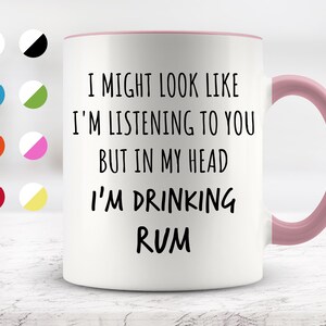 I Might Look Like I&#39;m Listening To You but In My Head I&#39;m Drinking Rum Mug, Funny Mugs, Surprise ,Birthday Gifts