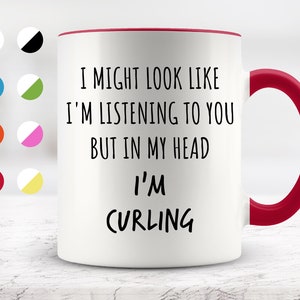 I Might Look Like I&#39;m Listening To You but In My Head I&#39;m Curling Mug, Funny Mugs, Surprise ,Birthday Gifts