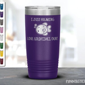I Just Freaking Love Goldfishes, Okay Tumbler, Goldfish Tumbler, Love Goldfish, Goldfish Gifts.