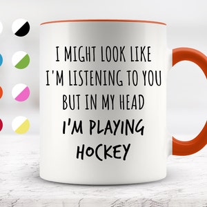 I Might Look Like I&#39;m Listening To You but In My Head I&#39;m Playing Hockey Mug, Funny Mugs, Surprise ,Birthday Gifts