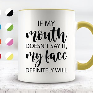 If My Mouth Doesn&#39;t Say It My Face Definitely Will Mug, Funny Mug, Friend Gift, Colleague Mug, Companion Gift, Surprise Gift, Birthday Gift