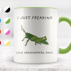 I Just Freaking Love Grasshoppers, Okay Mug, Grasshopper Mug, Grasshopper Gifts, Friend mug, Friend Gift, 11oz. mug 15 oz. mug.