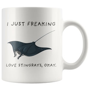 I Just Freaking Love Stingrays Okay, Stingray Mug, Love Stingray, Stingray Gift, Stingray Mug, 11oz. mug 15 oz. mug. image 3