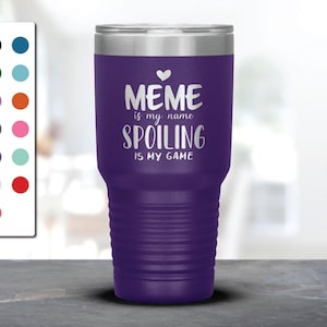 Meme Is My Name Spoiling Is My Game Laser Etched Tumbler, Gifts for Meme, Grandmother, Best Gift Idea for Meme, Christmas, Mother&#39;s Day
