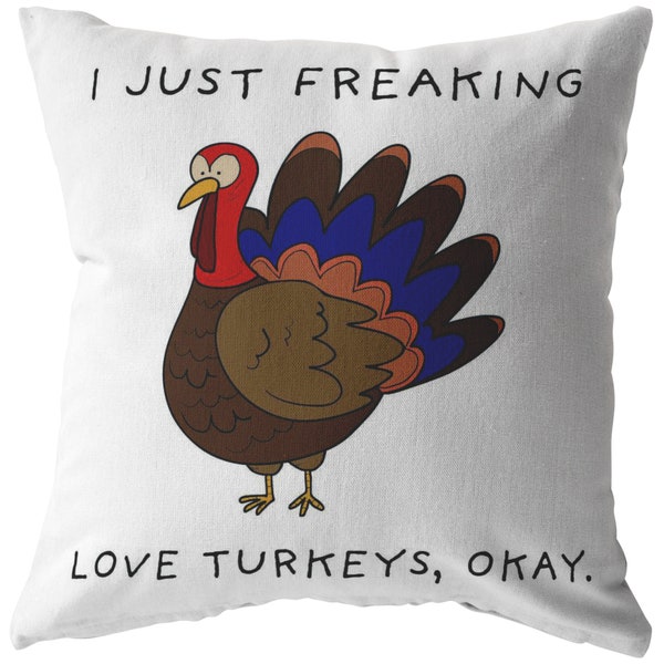 I Just Freaking Love Turkeys, Okay Pillow, Turkey Pillow, Love Turkey, Turkey Gifts.