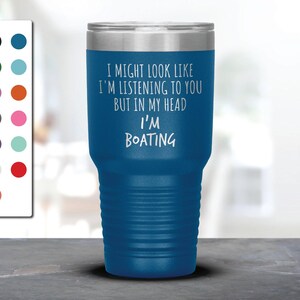 I Might Look Like I&#39;m Listening To You but In My Head I&#39;m Boating Laser Etched Tumbler, Funny Tumblers, Boating Mug