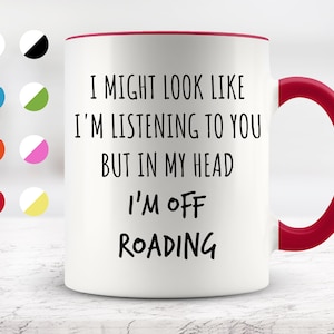 I Might Look Like I&#39;m Listening To You but In My Head I&#39;m Off Roading Mug, Funny Mugs, Surprise ,Birthday Gifts