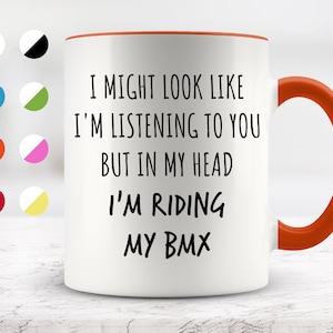 I Might Look Like I&#39;m Listening To You but In My Head I&#39;m Riding My BMX Mug, Funny Mugs, Surprise ,Birthday Gifts