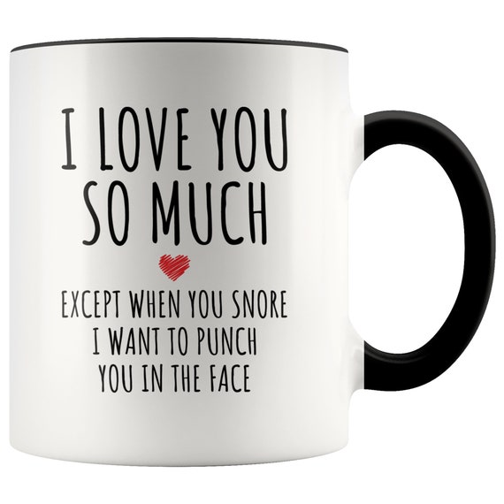 Mug for him Anniversary Gift for Him,Funny Mug I Love You So Much Except When You Snore Funny Valentines Gift for Him Snoring coffee mug Mug for him Anniversary Gift for Him,Funny Mug I Love You So Much Except When You Snore Funny Valentines Gift for Him Snoring coffee mug