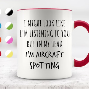 I Might Look Like I&#39;m Listening To You but In My Head I&#39;m Aircraft Spotting  Mug, Funny Mugs, Surprise ,Birthday Gifts