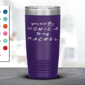 You Are The Monica To My Rachel Laser Etched Tumbler, Funny Tumblers, Friend Gifts, Companion Gift, Surprise Gift, Birthday Gifts