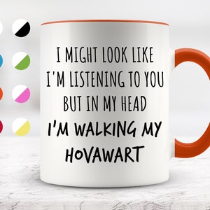 I Might Look Like I&#39;m Listening To You but In My Head I&#39;m Walking My Hovawart Mug, Funny Mugs, Surprise ,Birthday Gifts, Dog Lovers