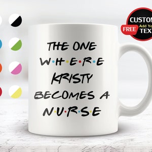 Personalized gift for New Nurse, Nursing Graduate, The One Where (Name) Becomes a Nurse Mug, Friends theme, The one where