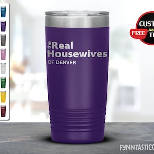 The Real Housewives Personalized Tumbler, Housewives of Denver, Real Housewives Gift, Housewives Wine, Gift For Moms, Housewives Party