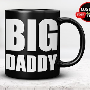 Big Daddy Mug, Dad Coffee Mug, 11oz 15oz, Funny Coffee Mugs Novelty, Gifts for Dad from Daughter, Son, Wife, for Dad Papa Husband Grandpa