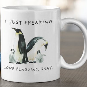 I Just Freaking Love Penguins Okay, Penguin Mug, Love Penguin, Penguin Gift, Penguin Mug, 11oz. mug 15 oz. mug.