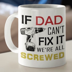 If Dad Can&#39;t Fix It We&#39;re All Screwed Coffee Mug Gift for Dad, Grandpa, Husband From Son, Daughter, Grandson, Wife Birthday