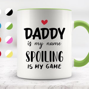 Daddy Is My Name Spoiling Is My Game Mug, Funny Mugs, Gift For Daddy, Best Gift Idea for Daddy, Surprise Birthday, Christmas, Father&#39;s Day