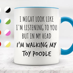 I Might Look Like I&#39;m Listening To You but In My Head I&#39;m Walking My Toy Poodle Mug, Funny Mugs, Surprise ,Birthday Gifts, Dog Lovers