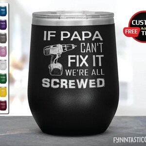 If Papa Can&#39;t Fix It, We&#39;re All Screwed Papa Gifts, Birthday Gifts, Wine Tumblers for Papa, Father day gifts.