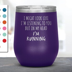I Might Look Like I&#39;m Listening To You but In My Head I&#39;m Running Laser Etched Wine Tumbler, Funny Tumblers, Running Mug