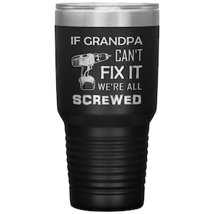 If Grandpa Can&#39;t Fix It, We&#39;re All Screwed Grandpa Gifts, Birthday Gifts, Tumbler for Grandpa