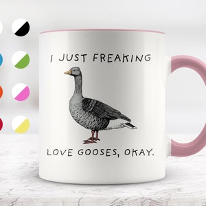 I Just Freaking Love Gooses, Okay Mug, Goose Mug, Love Goose, Goose Gifts, 11oz. mug 15 oz. mug.