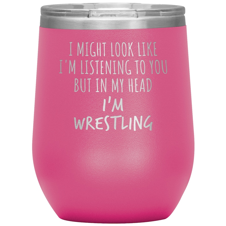 Wrestling Mug I Might Look Like I/'m Listening To You but In My Head I/'m Wrestling Laser Etched Wine Tumbler Funny Tumblers