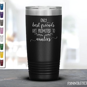 Baby Announcement Tumbler, Only the Best Friends Get Promoted to Auntie Laser Etched Tumbler, Promoted to Auntie, Pregnancy Reveal Gift