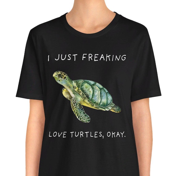I Just Freaking Love Turtles Ok T-Shirt I Just Freaking Love Turtles Ok T-Shirt