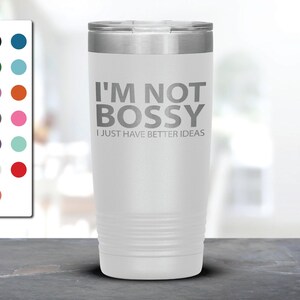 I&#39;m Not Bossy I Just Have Better Ideas Laser Etched Tumbler, Funny Tumblers, Friend Gifts, Companion Gift, Surprise Gift, Birthday Gifts